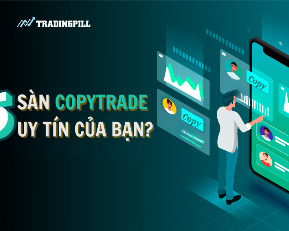 Đâu là 5 sàn Copytrade uy tín trong lòng bạn